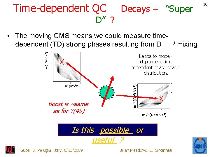 Time-dependent QC Decays – “Super D” ? • The moving CMS means we could