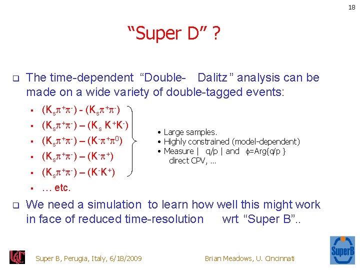 18 “Super D” ? q q The time-dependent “Double- Dalitz ” analysis can be