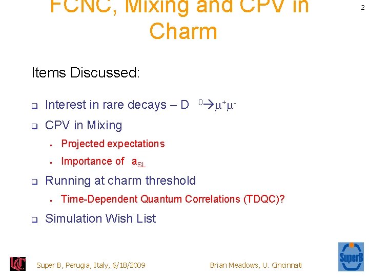 FCNC, Mixing and CPV in Charm Items Discussed: q Interest in rare decays –