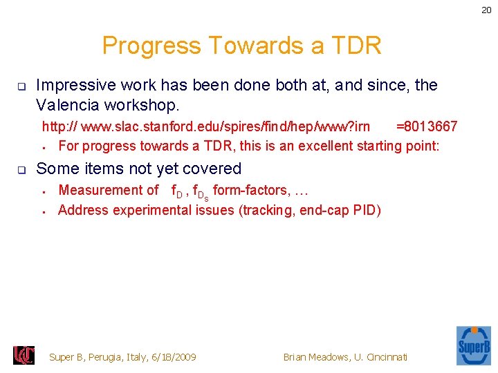 20 Progress Towards a TDR q Impressive work has been done both at, and