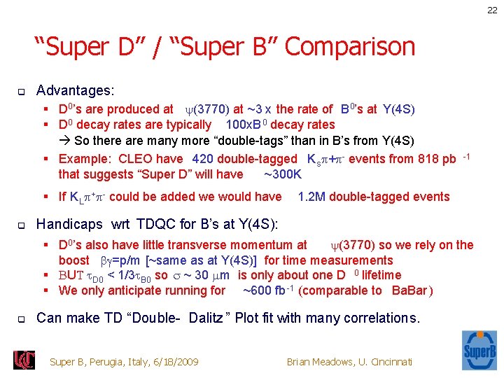 22 “Super D” / “Super B” Comparison q Advantages: § D 0’s are produced