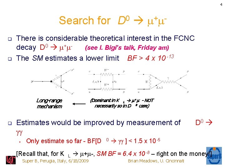 4 Search for D 0 + q q There is considerable theoretical interest in