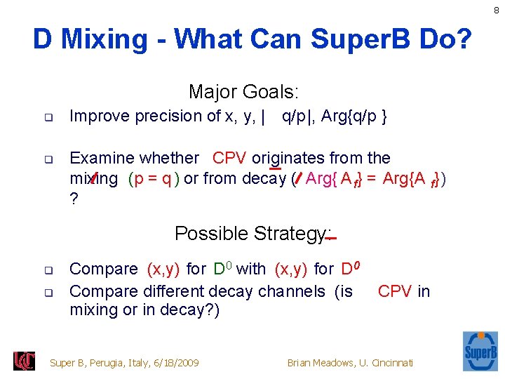 8 D Mixing - What Can Super. B Do? Major Goals: q q Improve