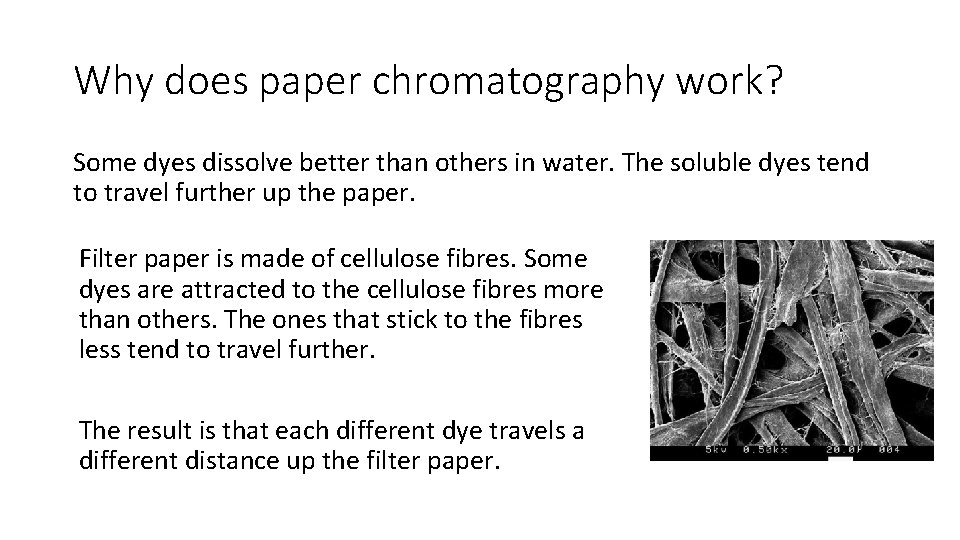 Why does paper chromatography work? Some dyes dissolve better than others in water. The