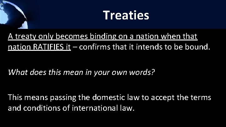 Treaties A treaty only becomes binding on a nation when that nation RATIFIES it