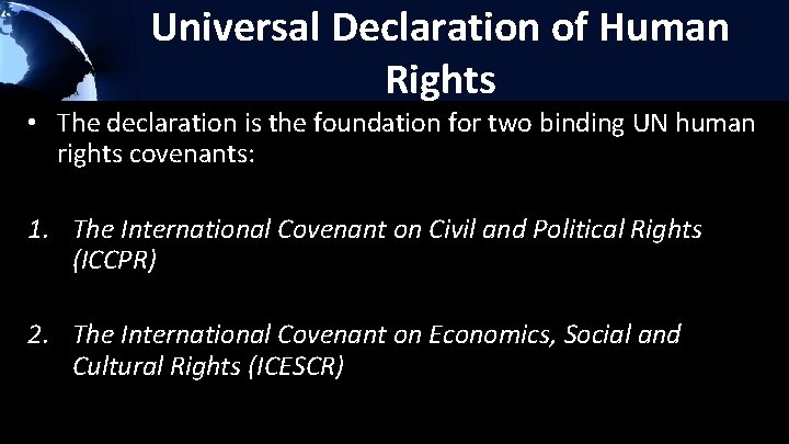 Universal Declaration of Human Rights • The declaration is the foundation for two binding
