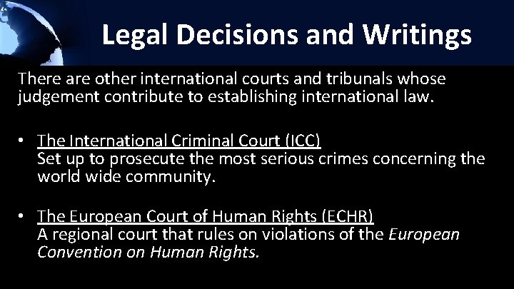 Legal Decisions and Writings There are other international courts and tribunals whose judgement contribute