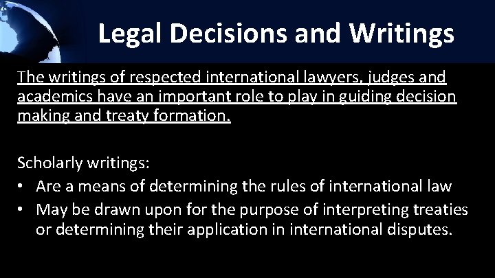 Legal Decisions and Writings The writings of respected international lawyers, judges and academics have