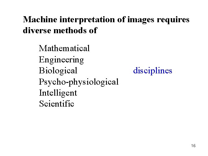 Machine interpretation of images requires diverse methods of Mathematical Engineering Biological Psycho-physiological Intelligent Scientific