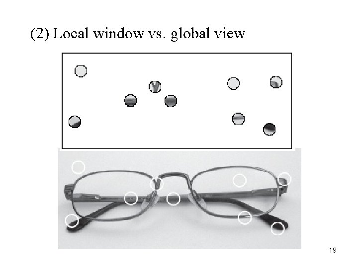 (2) Local window vs. global view 19 