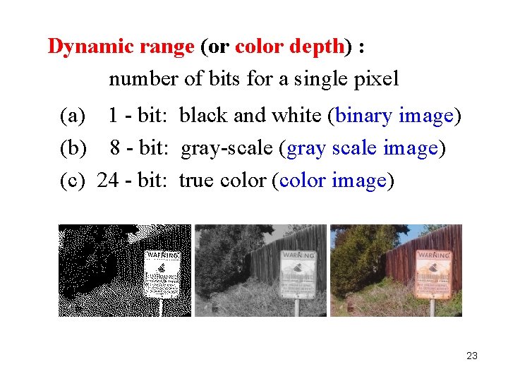 Dynamic range (or color depth) : number of bits for a single pixel (a)