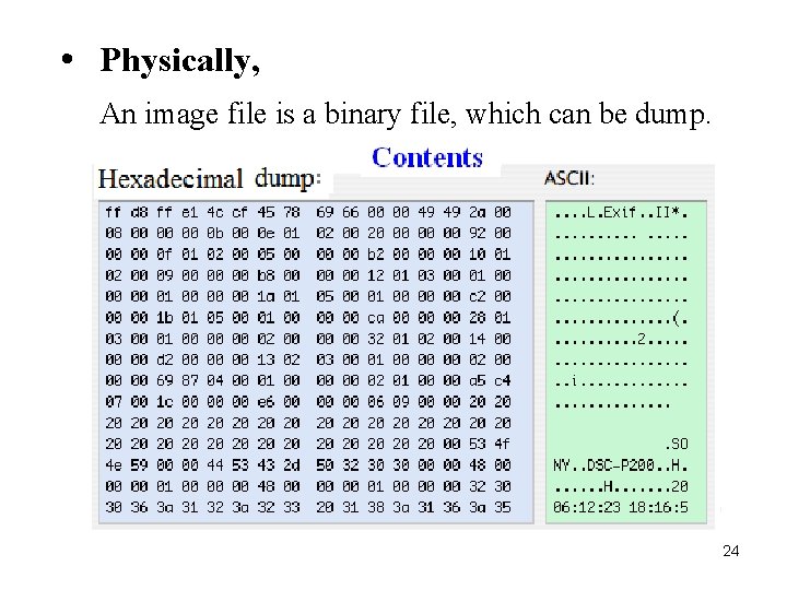  • Physically, An image file is a binary file, which can be dump.
