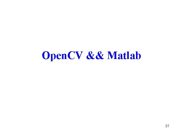Open. CV && Matlab 37 