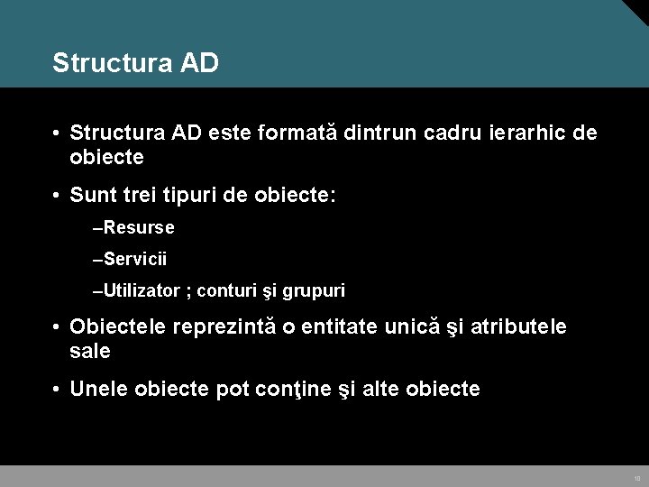 Structura AD • Structura AD este formată dintrun cadru ierarhic de obiecte • Sunt