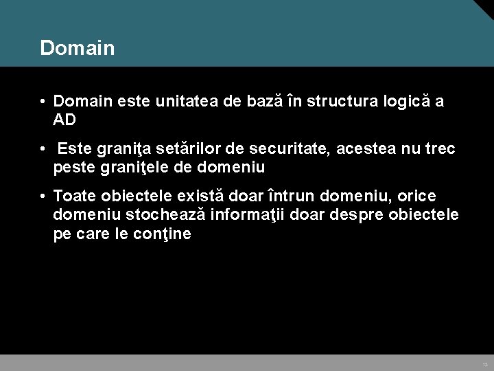 Domain • Domain este unitatea de bază în structura logică a AD • Este