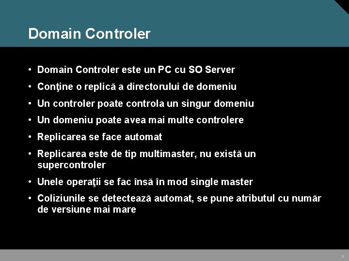 Domain Controler • Domain Controler este un PC cu SO Server • Conţine o