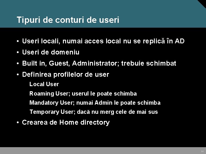 Tipuri de conturi de useri • Useri locali, numai acces local nu se replică