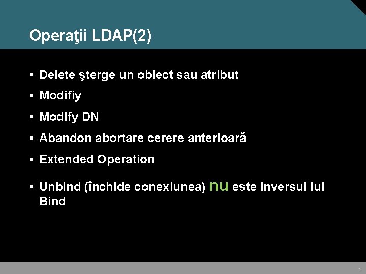 Operaţii LDAP(2) • Delete şterge un obiect sau atribut • Modifiy • Modify DN