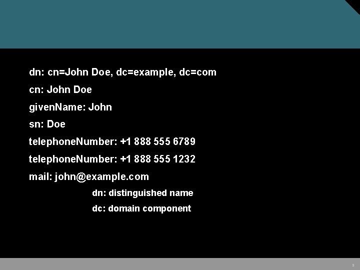 dn: cn=John Doe, dc=example, dc=com cn: John Doe given. Name: John sn: Doe telephone.