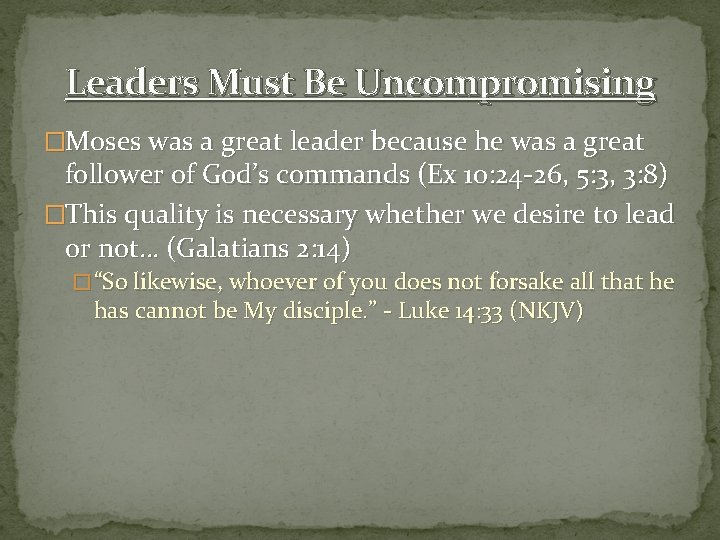 Leaders Must Be Uncompromising �Moses was a great leader because he was a great