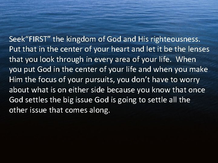 Seek“FIRST” the kingdom of God and His righteousness. Put that in the center of Seek“FIRST” the kingdom of God and His righteousness. Put that in the center of