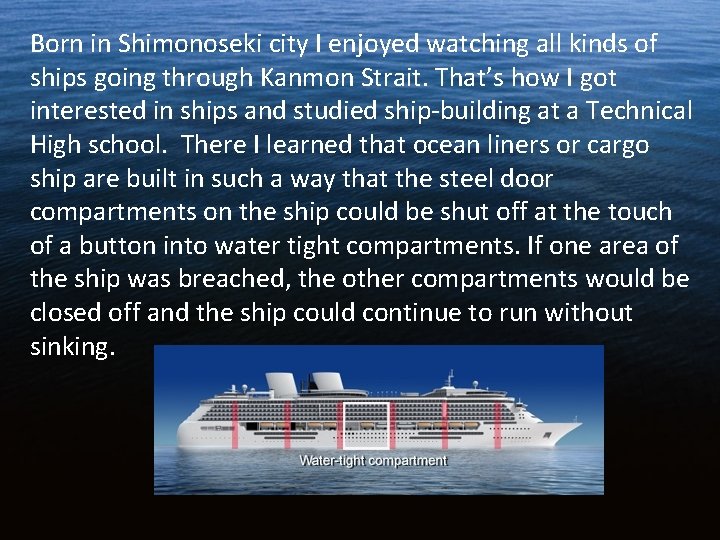 Born in Shimonoseki city I enjoyed watching all kinds of ships going through Kanmon Born in Shimonoseki city I enjoyed watching all kinds of ships going through Kanmon
