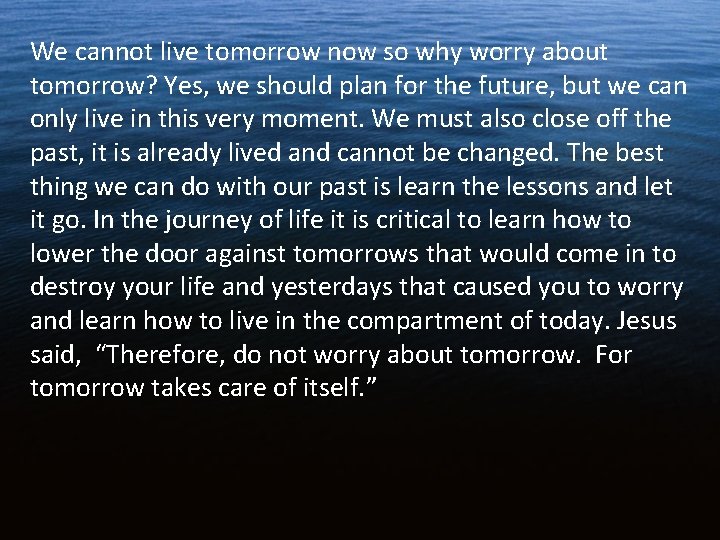 We cannot live tomorrow now so why worry about tomorrow? Yes, we should plan We cannot live tomorrow now so why worry about tomorrow? Yes, we should plan