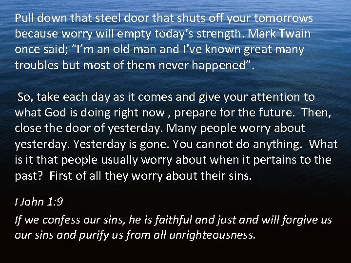 Pull down that steel door that shuts off your tomorrows because worry will empty Pull down that steel door that shuts off your tomorrows because worry will empty