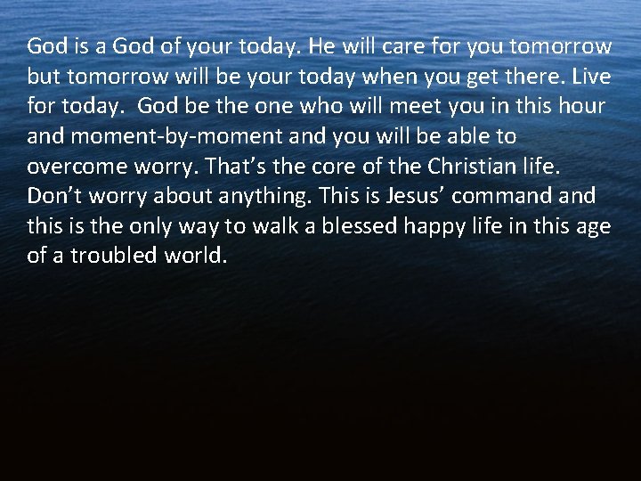 God is a God of your today. He will care for you tomorrow but God is a God of your today. He will care for you tomorrow but