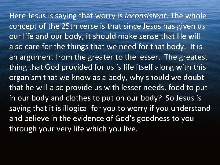 Here Jesus is saying that worry is inconsistent. The whole concept of the 25 Here Jesus is saying that worry is inconsistent. The whole concept of the 25