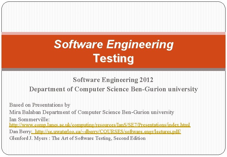 Software Engineering Testing Software Engineering 2012 Department of Computer Science Ben-Gurion university Based on