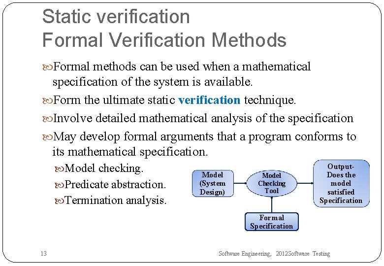 Static verification Formal Verification Methods Formal methods can be used when a mathematical specification