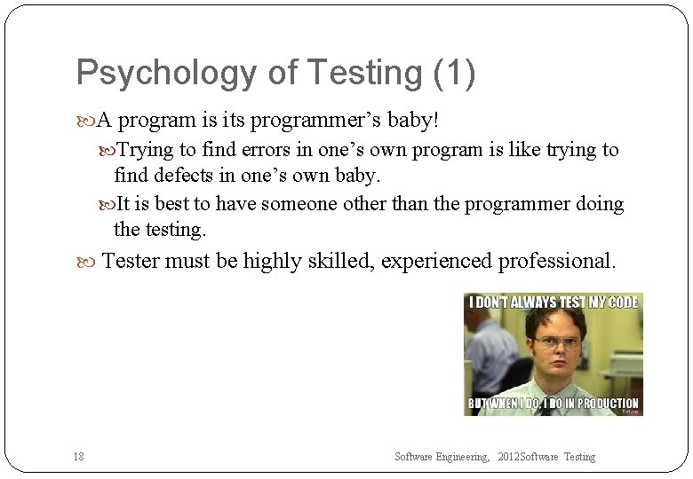 Psychology of Testing (1) A program is its programmer’s baby! Trying to find errors