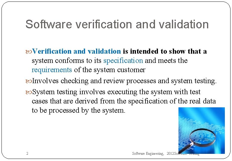 Software verification and validation Verification and validation is intended to show that a system