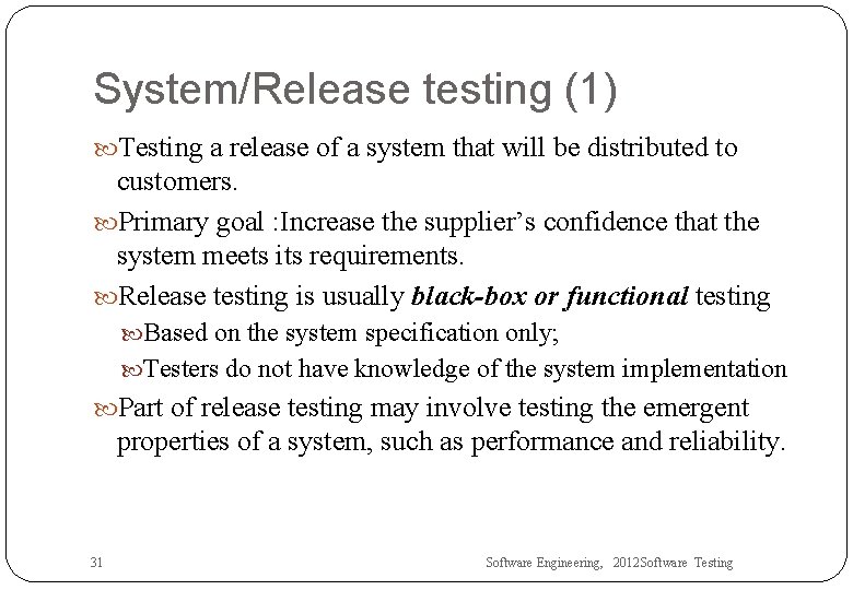 System/Release testing (1) Testing a release of a system that will be distributed to