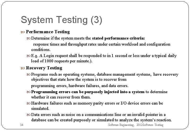 System Testing (3) Performance Testing Determine if the system meets the stated performance criteria: