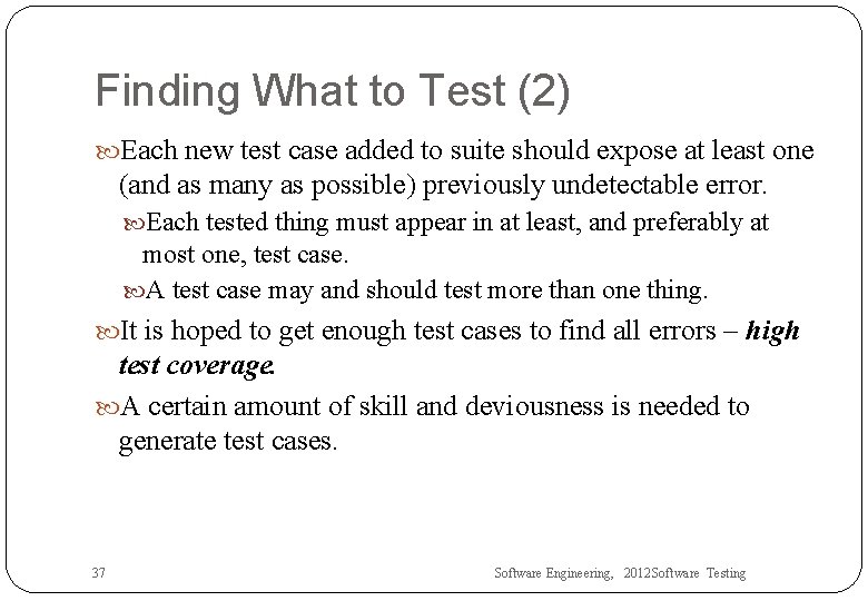 Finding What to Test (2) Each new test case added to suite should expose