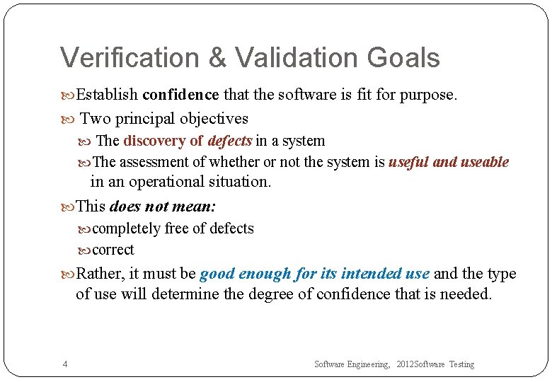 Verification & Validation Goals Establish confidence that the software is fit for purpose. Two