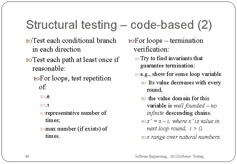 Structural testing – code-based (2) Test each conditional branch in each direction Test each