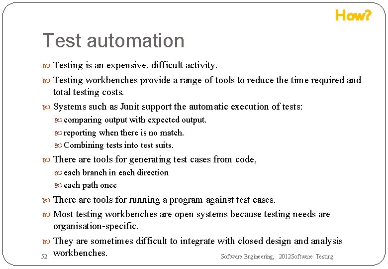 How? Test automation Testing is an expensive, difficult activity. Testing workbenches provide a range