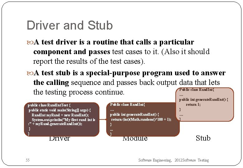 Driver and Stub A test driver is a routine that calls a particular component