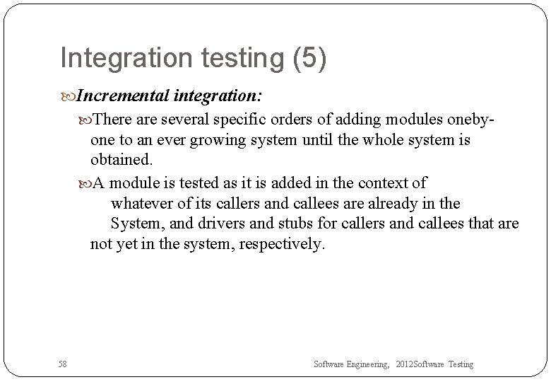 Integration testing (5) Incremental integration: There are several specific orders of adding modules oneby-