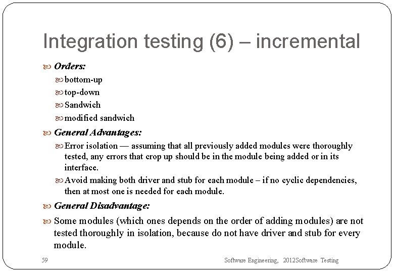 Integration testing (6) – incremental Orders: bottom-up top-down Sandwich modified sandwich General Advantages: Error