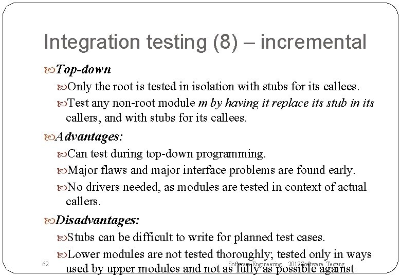 Integration testing (8) – incremental Top-down Only the root is tested in isolation with