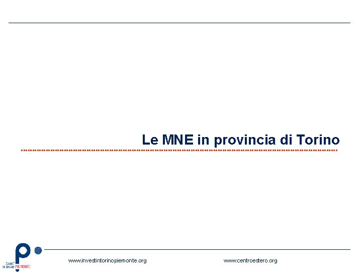 Le MNE in provincia di Torino www. investintorinopiemonte. org www. centroestero. org 