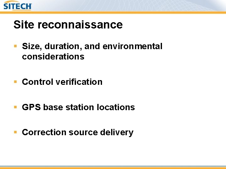Site reconnaissance § Size, duration, and environmental considerations § Control verification § GPS base