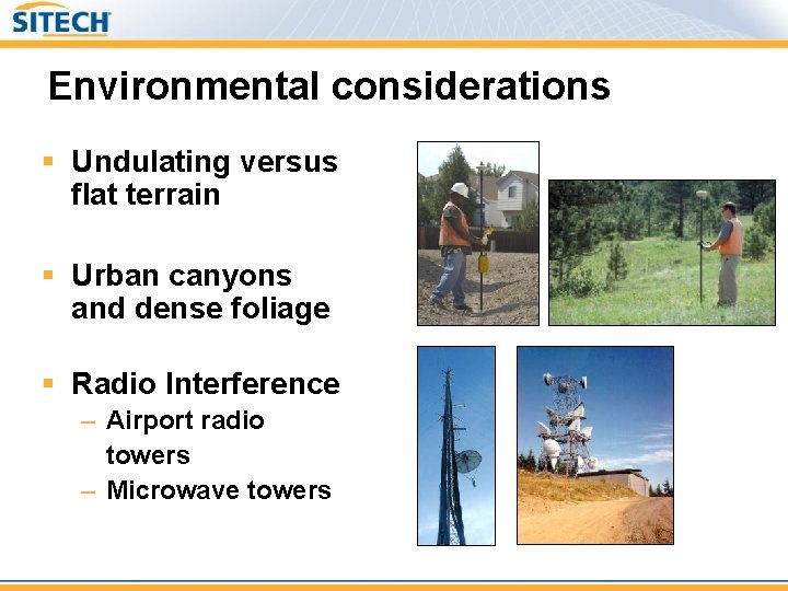 Environmental considerations § Undulating versus flat terrain § Urban canyons and dense foliage §