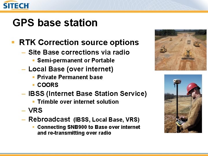 GPS base station § RTK Correction source options – Site Base corrections via radio