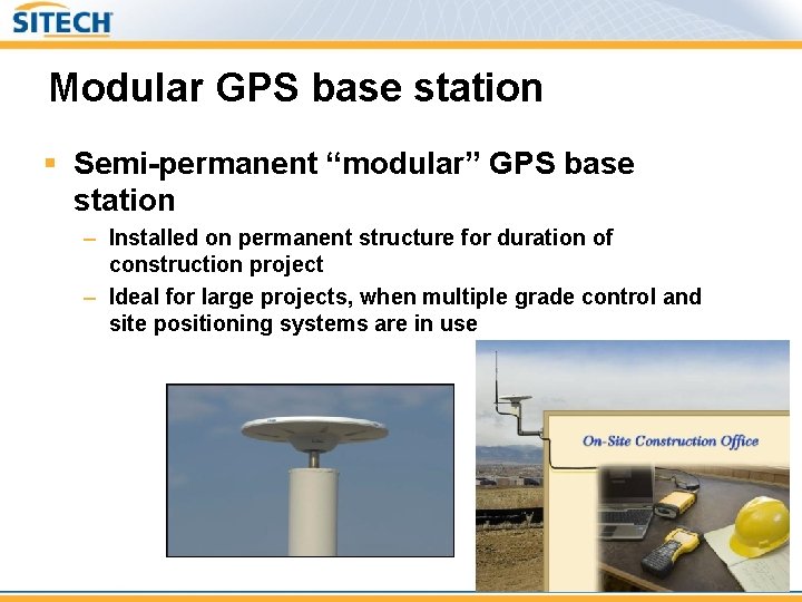 Modular GPS base station § Semi-permanent “modular” GPS base station – Installed on permanent