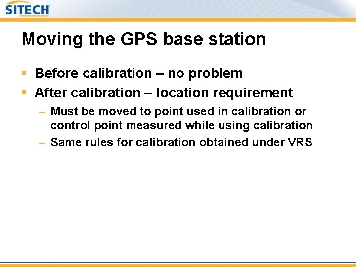 Moving the GPS base station § Before calibration – no problem § After calibration